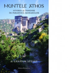 Muntele Athos. Istorie si innnoire in paradisul monahilor - Graham Speake