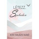 L&eacute;tezz. Szabadon - Kiss Bal&aacute;zs Kun&oacute;