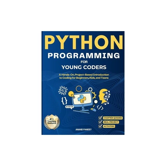Python Programming for Young Coders: A Hands-On, Project-Based Introduction to Coding for Beginners, Kids, and Teens