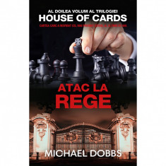 Atac la rege - vol.2 al trilogiei House of cards - Michael Dobbs foto