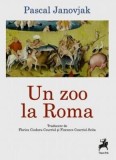 Un zoo la Roma - Pascal Janovjak - Editura Tracus Arte