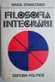 Filosofia integrarii - Virgil Stancovici - Carte Filosofie