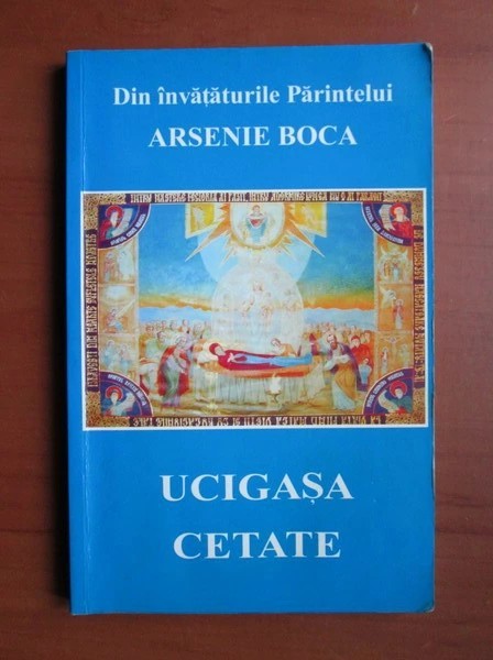 Din &icirc;nvățăturile Părintelui Arsenie Boca - Ucigașa cetate