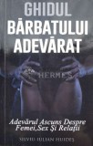 Ghidul bărbatului adevărat. Adevărul Ascuns Despre Femei , Sex Şi Relaţii (cu semnătura autorului) - SILVIU - IULIAN HUIDES ($L188)