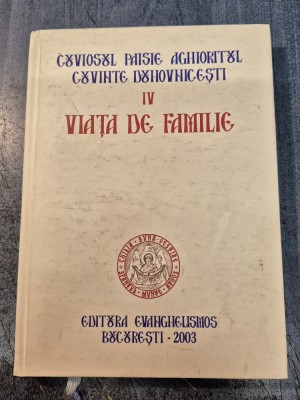 Viata de familie volumul 4 Cuviosul Paisie Aghioritul Cuvinte duhovnicesti foto