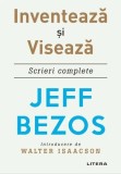 Inventează și visează. Scrieri complete - Paperback brosat - Jeff Bezos - Litera