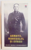 ARMATA , MARESALUL SI EVREII de ALEX MIHAI STOENESCU , 2010 *PREZINTA HALOURI DE APA