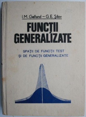 Functii generalizate. Spatii de functii test si de functii generalizate &amp;ndash; I. M. Gelfand foto