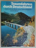 TRAUMFAHRTEN DURCH DEUTSCHLAND (CALATORII DE VIS PRIN GERMANIA ) , von ERNST HOMME , TEXT IN LIMBA GERMANA , 1983
