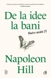 De la idee la bani. Pentru secolul 21/Napoleon Hill, Curtea Veche Publishing