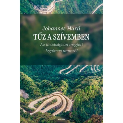 Tűz a sz&amp;iacute;vemben - Az im&amp;aacute;ds&amp;aacute;gban megtett izgalmas utamr&amp;oacute;l - Dr. Johannes Hartl foto