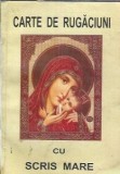 Carte de rugaciuni scris mare, 222 pagini, coperta brosata, stare buna, religioase crestinism