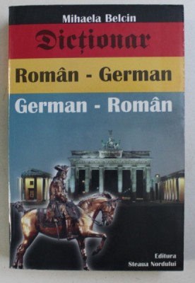 DICTIONAR ROMAN - GERMAN / GERMAN - ROMAN de MIHAELA BELCIN , 2003 foto