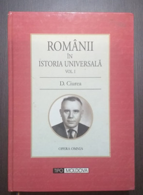 ROMANII IN ISTORIA UNIVERSALA - VOL I - D. CIUREA - DEDICATIE GH. BUZATU foto