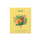 The Little Book of Mom: Little Words of Strength, Wisdom and Love