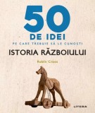 Robin Cross - 50 de idei pe care trebuie să le cunoști. Istoria războiului