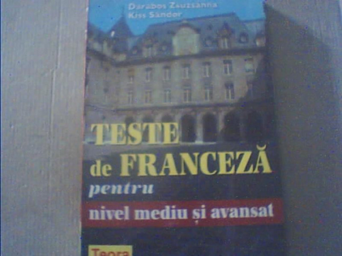 Darabos Zsuzsanna, Kiss Sandor - TESTE DE FRANCEZA PENTRU NIVEL MEDIU SI AVANSAT