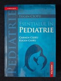 Esentialul in Pediatrie, ed.4 &ndash; prof.dr. Eugen Ciofu, dr. Carmen Ciofu