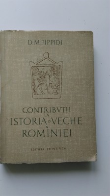 D.M. Pippidi - Contribuții la istoria veche a Rom&amp;acirc;niei (5+1)5 foto