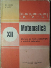 MATEMATICA MANUAL PENTRU CLASA A XII-A. ELEMENTE DE TEORIA PROBABILITATILOR SI STATISTICA MATEMATICA-GH. MIHOC, foto