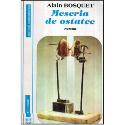 Alain Bosquet - Meseria de ostatec - roman - 121379 foto