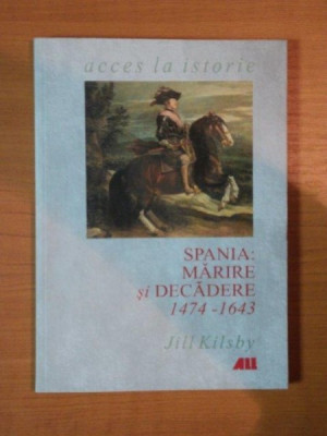 SPANIA MARIRE SI DECADERE 1474 - 1643 de JILL KILSBY foto
