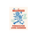 The Milkwood Permaculture Living Handbook: Habits for Hope in a Changing World