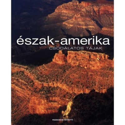 &amp;Eacute;szak-Amerika - Csod&amp;aacute;latos t&amp;aacute;jak - Francesco Petretti foto