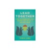Lead Together: Stop Squirreling Away Power and Build a Better Team
