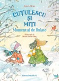Cutulescu si miti. Momentul de liniste - James Howe, Marie-Louise Gay - Paralela 45