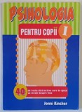 PSIHOLOGIA PENTRU COPII , VOLUMUL I , 40 DE TESTE DISTRACTIVE CARE TE AJUTA SA INVETI DESPRE TINE de JONNI KINCHER , 2001