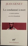 Cumpara ieftin JEAN GENET - LE CONDAMNE A MORT ET AUTRES POEMES SUIVI DE LE FUNAMBULE (GALLIMARD, 1999) [LIMBA FRANCEZA]