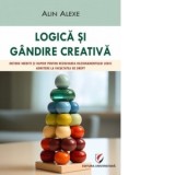 Logica si gandire creativa. Metode inedite si rapide pentru rezolvarea rationamentului logic. Admitere la Facultatea de Drept
