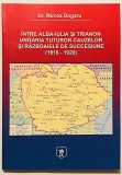 Intre Alba-Iulia si Trianon, Ungaria tuturor cauzelor si razboaiele de succesiune (1918 - 1920) Mircea Dogaru, Istoria Romaniei, romanilor, politica.