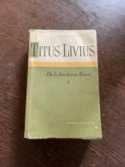 Titus Livius - De la fundarea Romei (volumul 1) foto