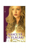 Născută &icirc;n flăcări - Paperback brosat - Nora Roberts - Miron