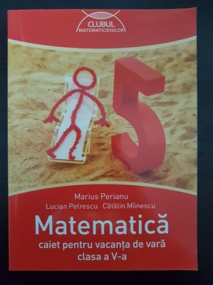 MATEMATICA CAIET PENTRU VACANTA DE VARA CLASA A V-A - Perianu, Miinescu foto