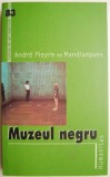 Carte Beletristica Muzeul negru - Andre Pieyre de Mandiargues