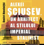 Alexei Șciusev - Paperback brosat - Dmitri Hmelnițki - Cartier