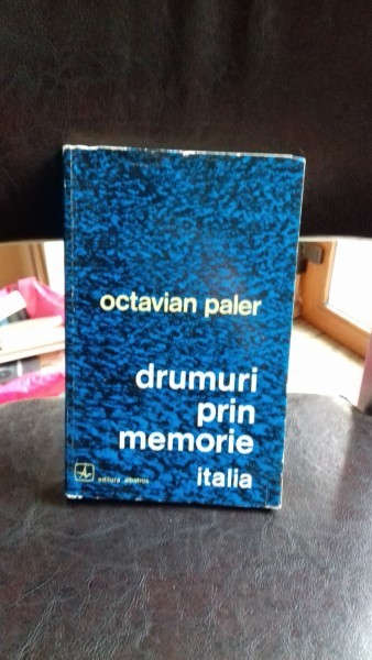 DRUMURI PRIN MEMORIE-Italia OCTAVIAN PALER
