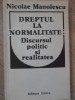DREPTUL LA NORMALITATE: DISCURSUL POLITIC SI REALITATEA-NICOLAE MANOLESCU-234636