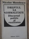 DREPTUL LA NORMALITATE: DISCURSUL POLITIC SI REALITATEA-NICOLAE MANOLESCU