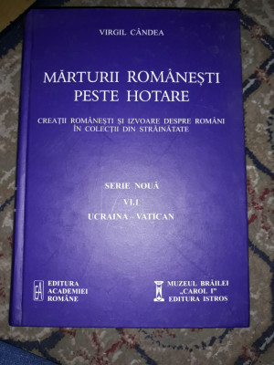 Virgil C&amp;acirc;ndea - Mărturii rom&amp;acirc;nești peste hotare, vol. VI.I, Ucraina - Vatican foto