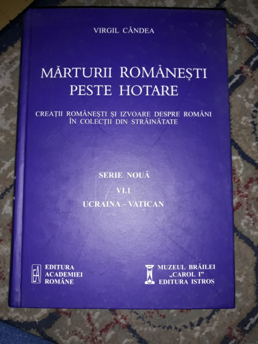 Virgil C&acirc;ndea - Mărturii rom&acirc;nești peste hotare, vol. VI.I, Ucraina - Vatican