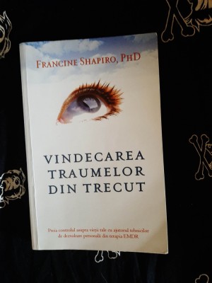 Francine Shapiro - Vindecarea traumelor din trecut foto