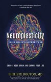 Neuroplasticity: Your Brain&#039;s Superpower: Change Your Relationship with Your Brain and Change Your Life
