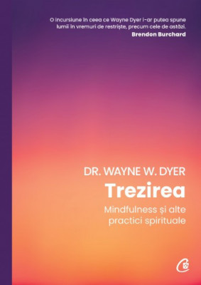 Trezirea. Mindfulness si alte practici spirituale - Wayne W. Dyer foto