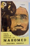VIATA , IUBIRILE SI PROFETIILE LUI MAHOMED , CREATORUL CORANULUI de TH. MARTAS , 1994