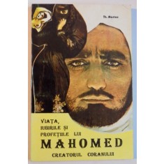 VIATA , IUBIRILE SI PROFETIILE LUI MAHOMED , CREATORUL CORANULUI de TH. MARTAS , 1994