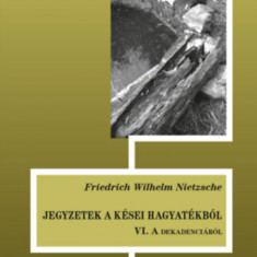 Jegyzetek a kései hagyatékból VI. - A dekadenciáról - Friedrich Nietzsche